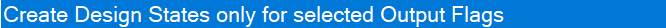 2. Enable Design 
State Generation 
using Output Flags