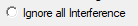 3. Ignore all Interference option