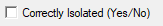 2. Correctly Isolated (Yes/No) check