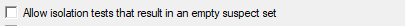 4. Allow isolation tests that result 
in an empty suspect set check