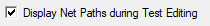 1. Display Net Paths 
during Test Editing check