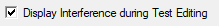3. Display Interference 
during Test Editing check