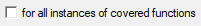 7. for all instances of 
covered functions check