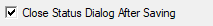 9. Close Status 
Dialog After Saving