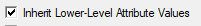 1. Inherit Lower-Level Attribute Values check