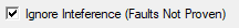 2. Ignore Inteference
(Faults Not Proven) check