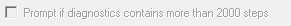 5. Prompt if diagnostics contains 
more than 2000 steps check